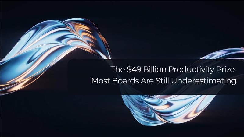 The $49B Productivity Prize Boards Still Underestimate